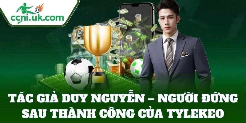 Tác Giả Duy Nguyễn – Nhà sáng lập Tỷ Lệ Kèo