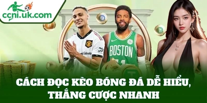 Cách Đọc Kèo Bóng Đá dễ hiểu, thắng cược nhanh