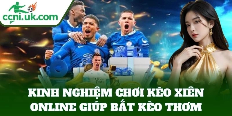 Kinh Nghiệm Chơi Kèo Xiên Online giúp bắt kèo thơm