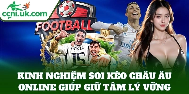 Kinh Nghiệm Soi Kèo Châu Âu Online giúp giữ tâm lý vững