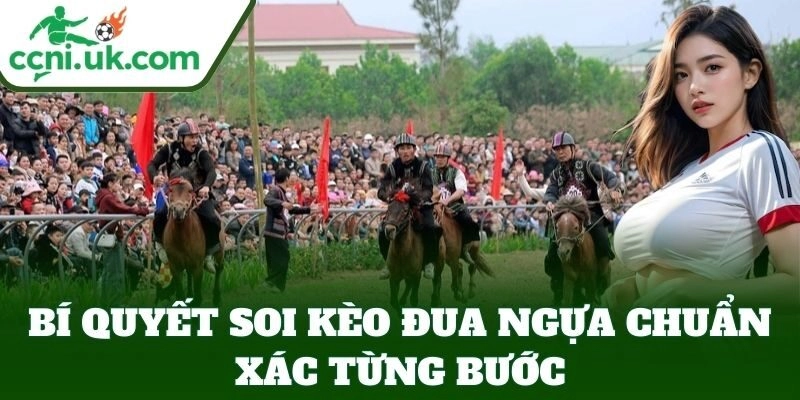 Bí Quyết Soi Kèo Đua Ngựa Chuẩn Xác từng bước