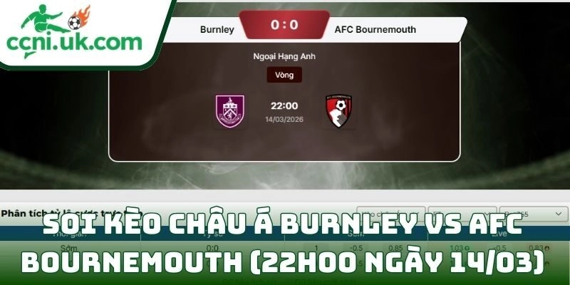 Soi kèo Burnley vs AFC Bournemouth (22h00 ngày 14/03) châu Á
